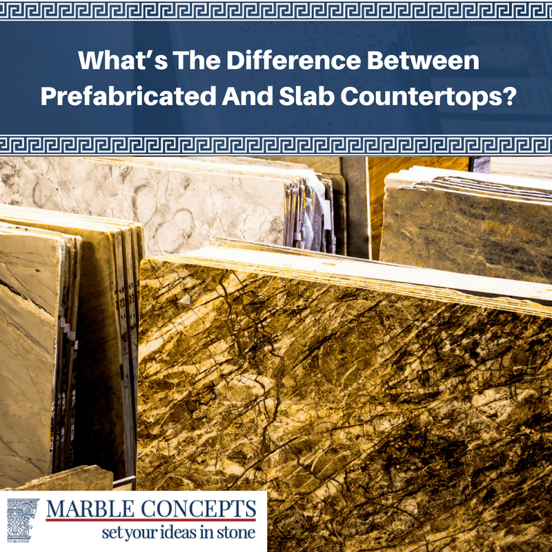 What’s The Difference Between Prefabricated And Slab Countertops?