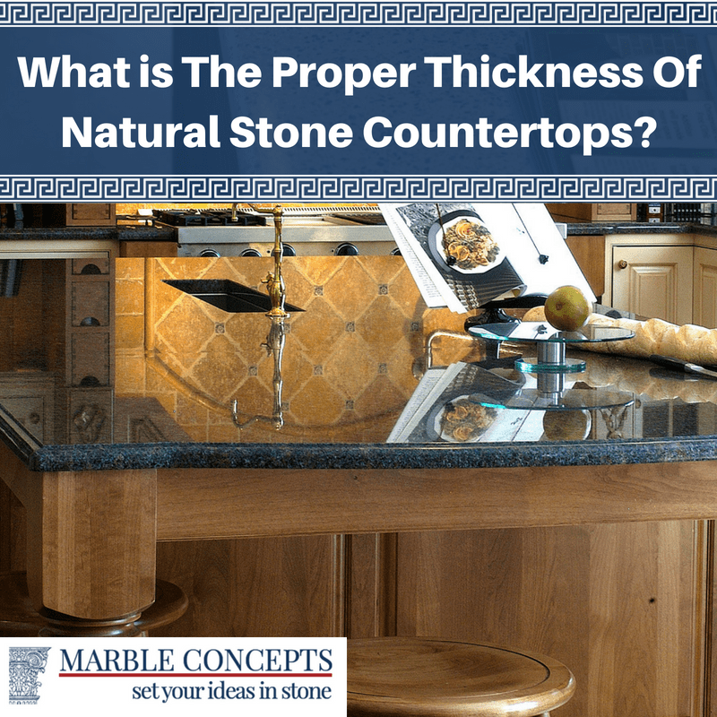 What is The Proper Thickness Of Natural Stone Countertops?