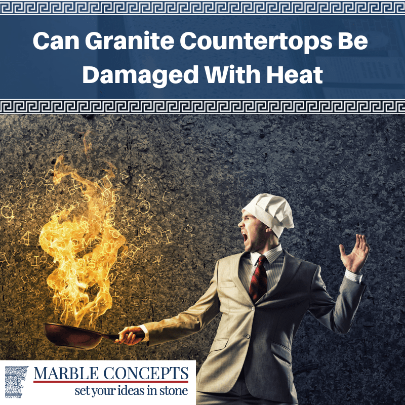 Can Granite Countertops Be Damaged With Heat