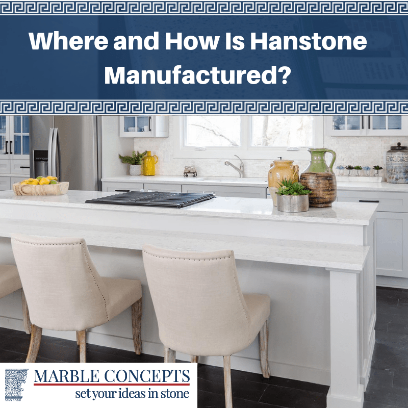 Where and How Is Hanstone Manufactured?