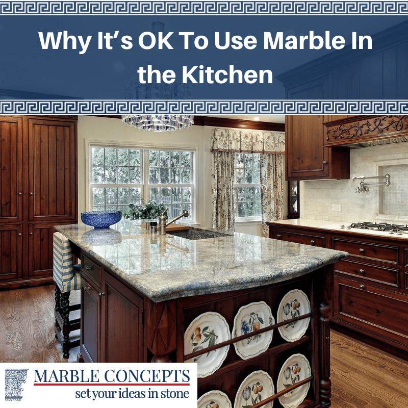 Why It’s OK To Use Marble In the Kitchen