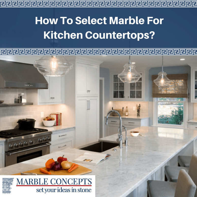 How To Select Marble For Kitchen Countertops?