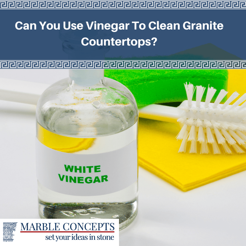 Can You Use Vinegar To Clean Granite Countertops?