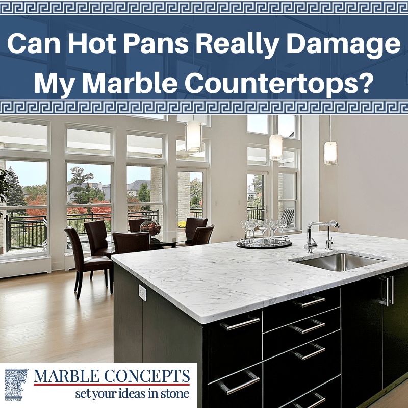 Can Hot Pans Really Damage My Marble Countertops?