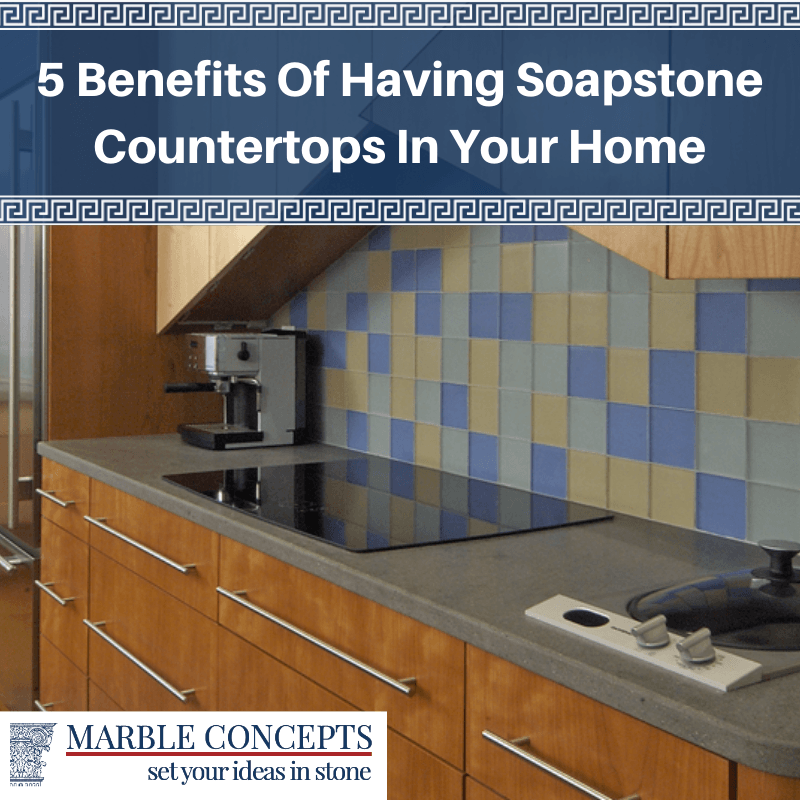 5 Benefits Of Having Soapstone Countertops In Your Home