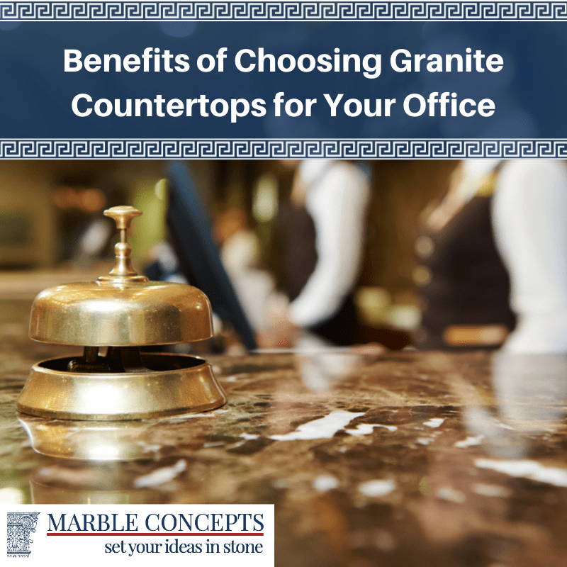 Benefits of Choosing Granite Countertops for Your Office