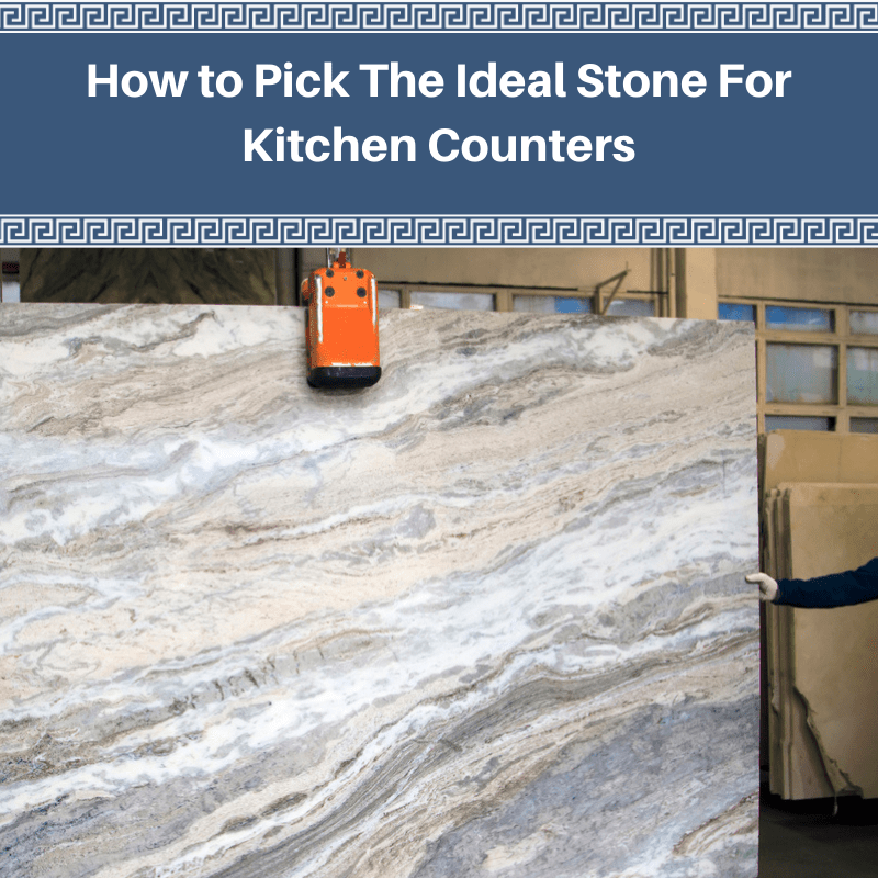 How to Pick The Ideal Stone For Kitchen Counters