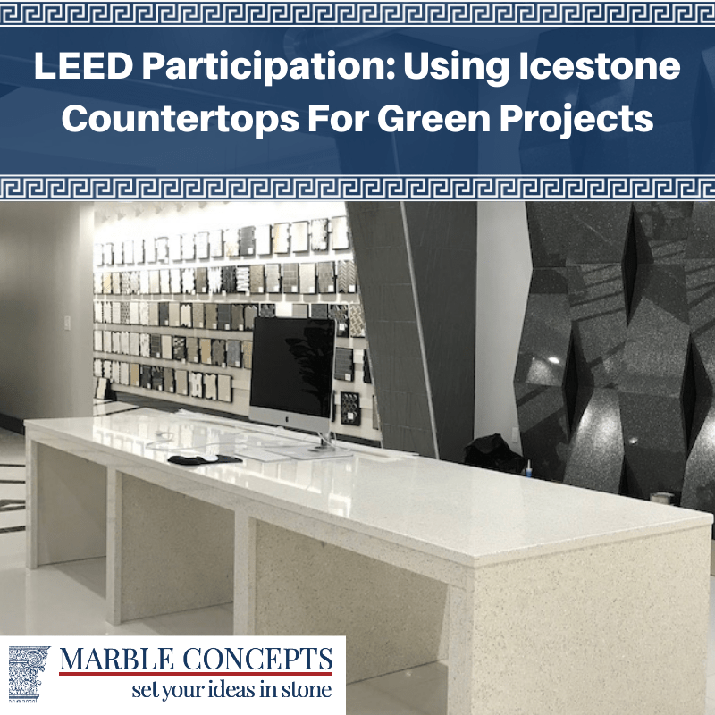 LEED Participation: Using Icestone Countertops For Green Projects