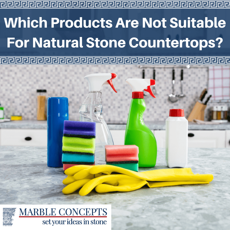 Which Products Are Not Suitable For Natural Stone Countertops?