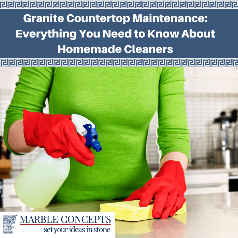 Granite Countertop Maintenance: Everything You Need to Know About Homemade Cleaners
