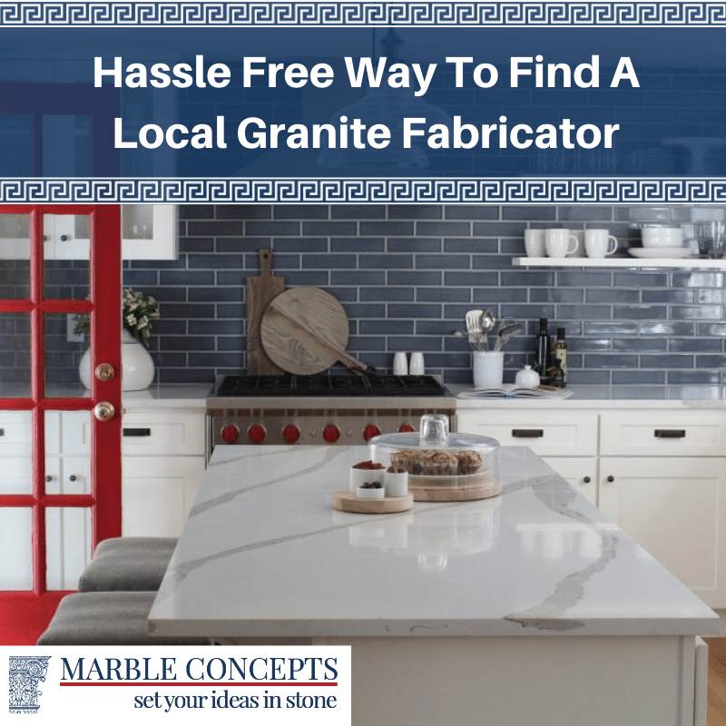 Hassle Free Way To Find A Local Granite Fabricator