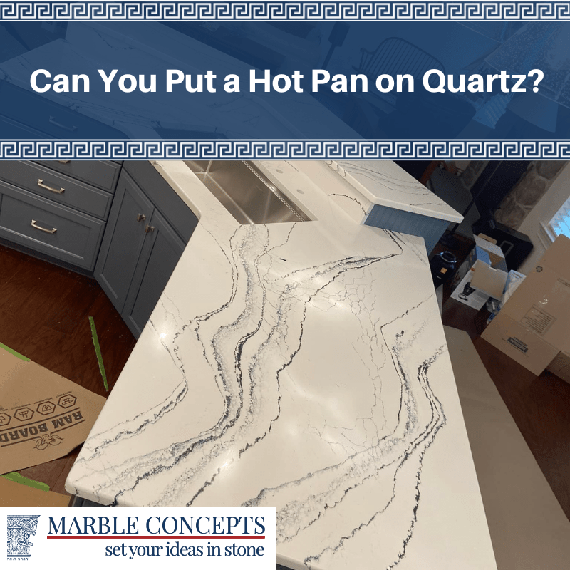Can You Put a Hot Pan on Quartz?