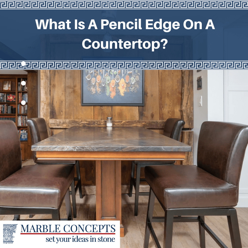 What Is A Pencil Edge On A Countertop?