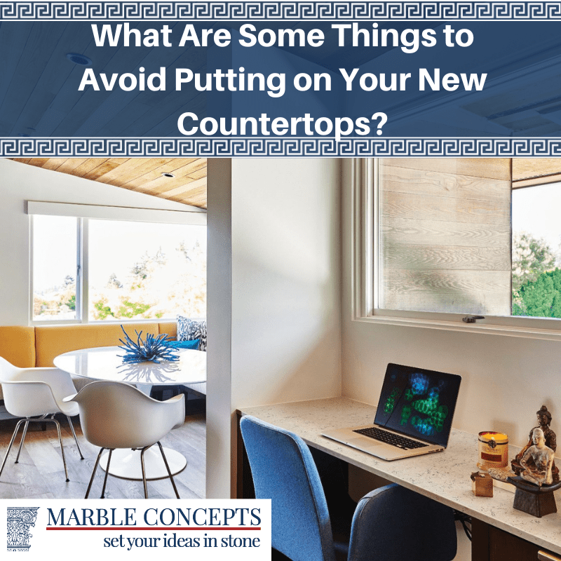 What Are Some Things to Avoid Putting on Your New Countertops?