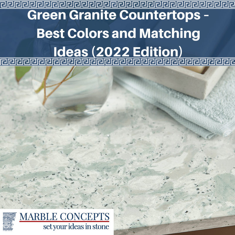 Green Granite Countertops – Best Colors and Matching Ideas (2022 Edition)