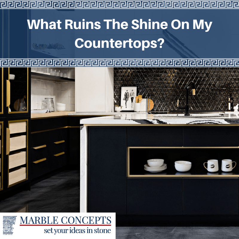 What Ruins The Shine On My Countertops?