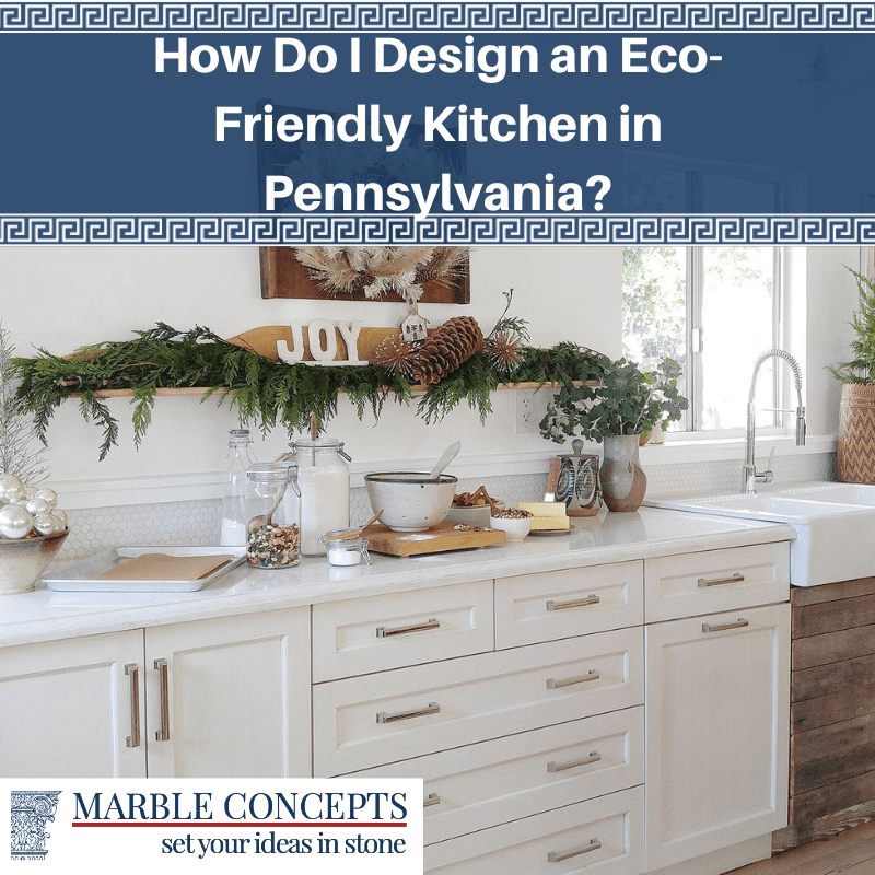 How Do I Design an Eco-Friendly Kitchen in Pennsylvania?