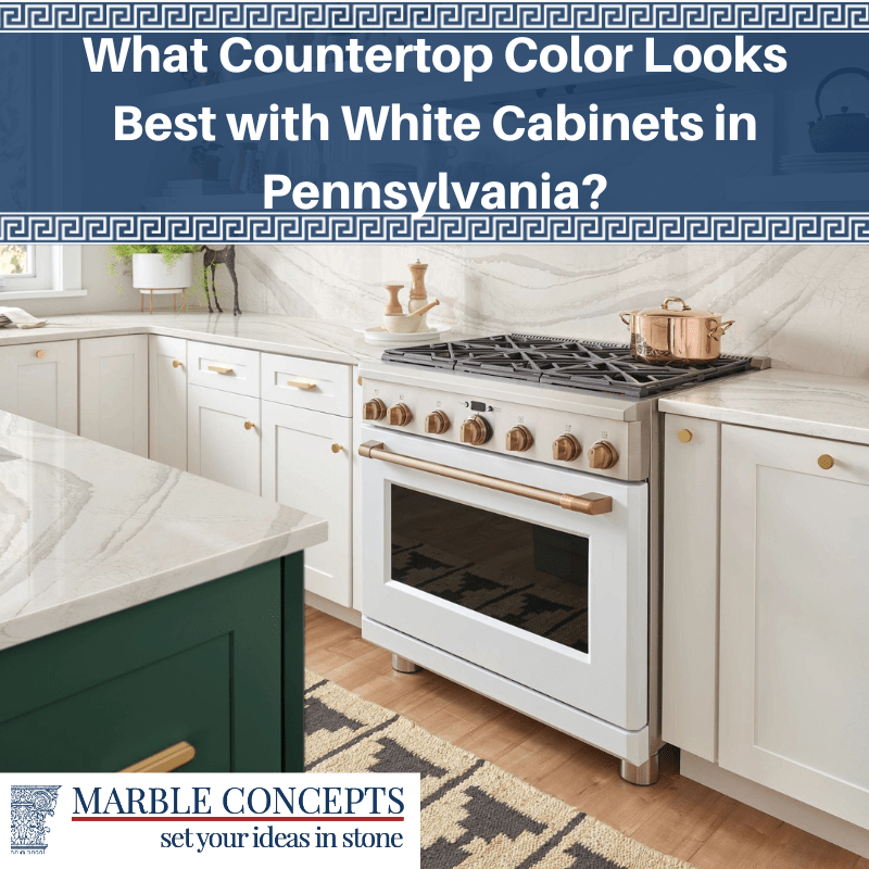 What Countertop Color Looks Best with White Cabinets in Pennsylvania?