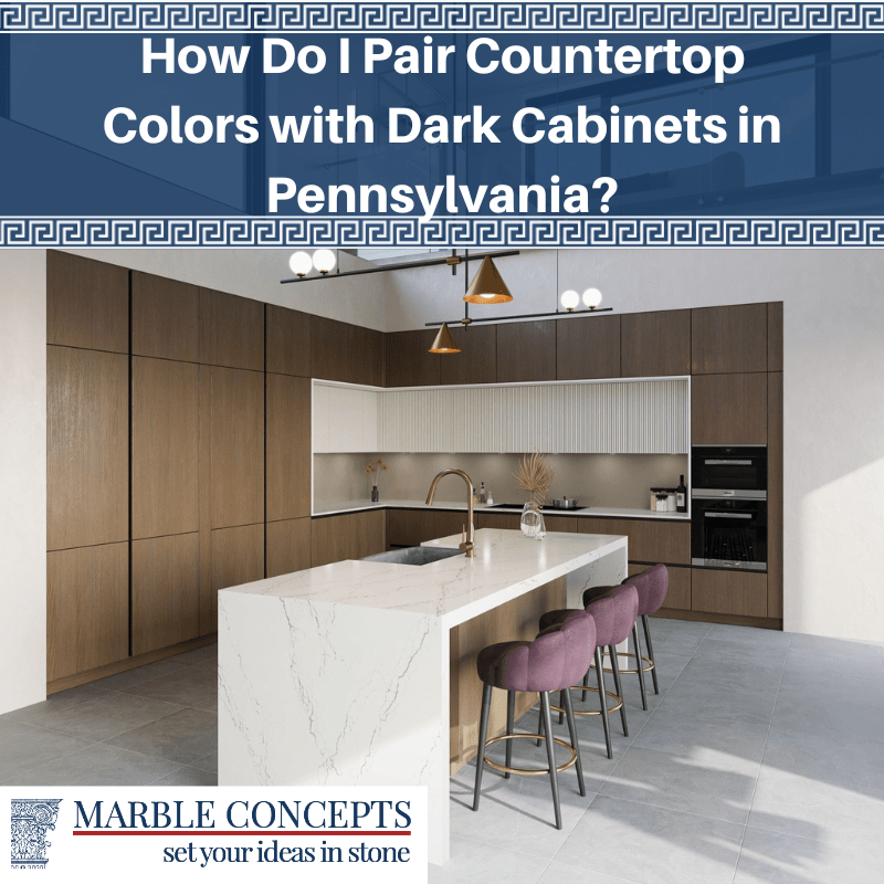 How Do I Pair Countertop Colors with Dark Cabinets in Pennsylvania?