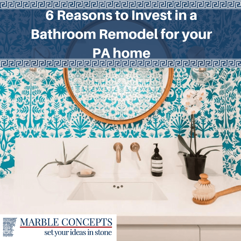 6 Reasons to Invest in a Bathroom Remodel for your PA home