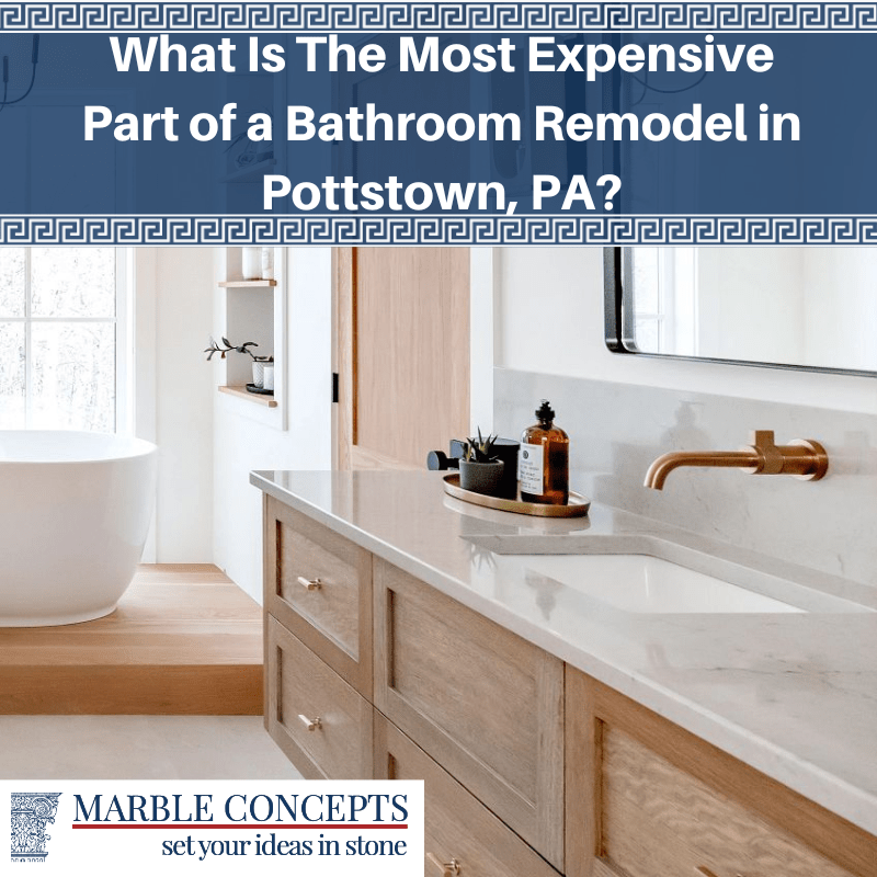 What Is The Most Expensive Part of a Bathroom Remodel in Pottstown, PA?
